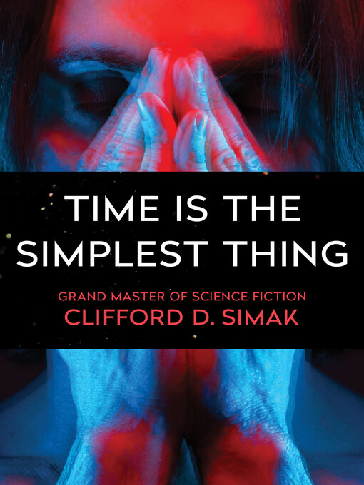 Clifford D. Simak 的 Time Is the Simplest Thing 內容詳情 - 可供借閱